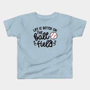 Life Is Better On The Ball Field Baseball Player Mom Cute Funny Kids T-Shirt